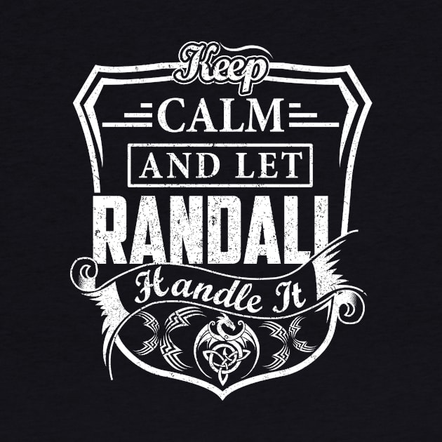 Keep Calm and Let RANDALL Handle It by Jenni